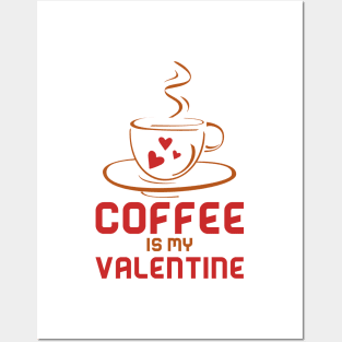 Coffee Is My Valentine Posters and Art